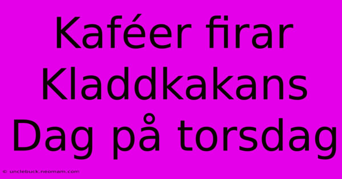 Kaféer Firar Kladdkakans Dag På Torsdag