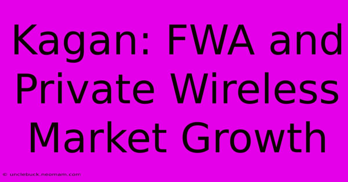 Kagan: FWA And Private Wireless Market Growth