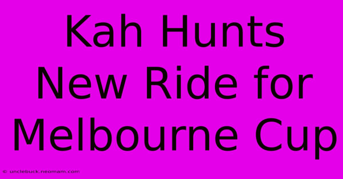 Kah Hunts New Ride For Melbourne Cup