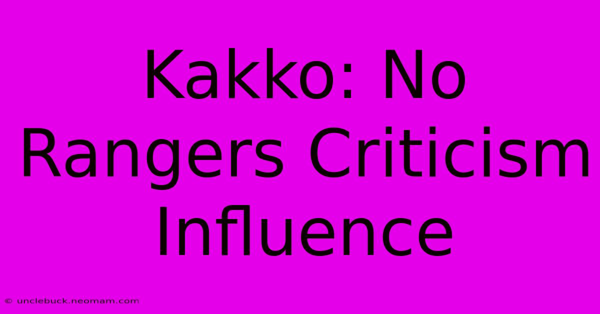 Kakko: No Rangers Criticism Influence