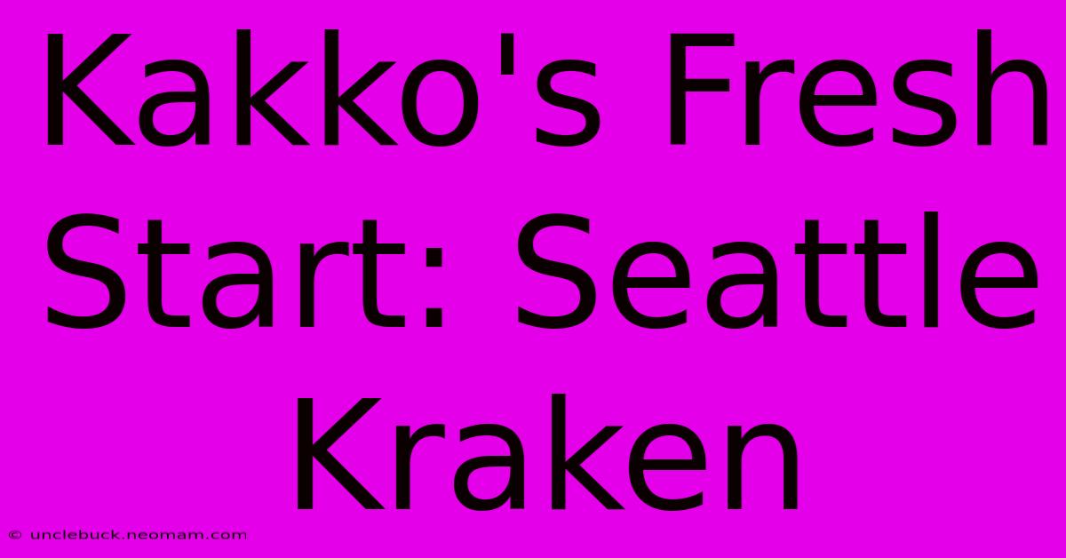 Kakko's Fresh Start: Seattle Kraken