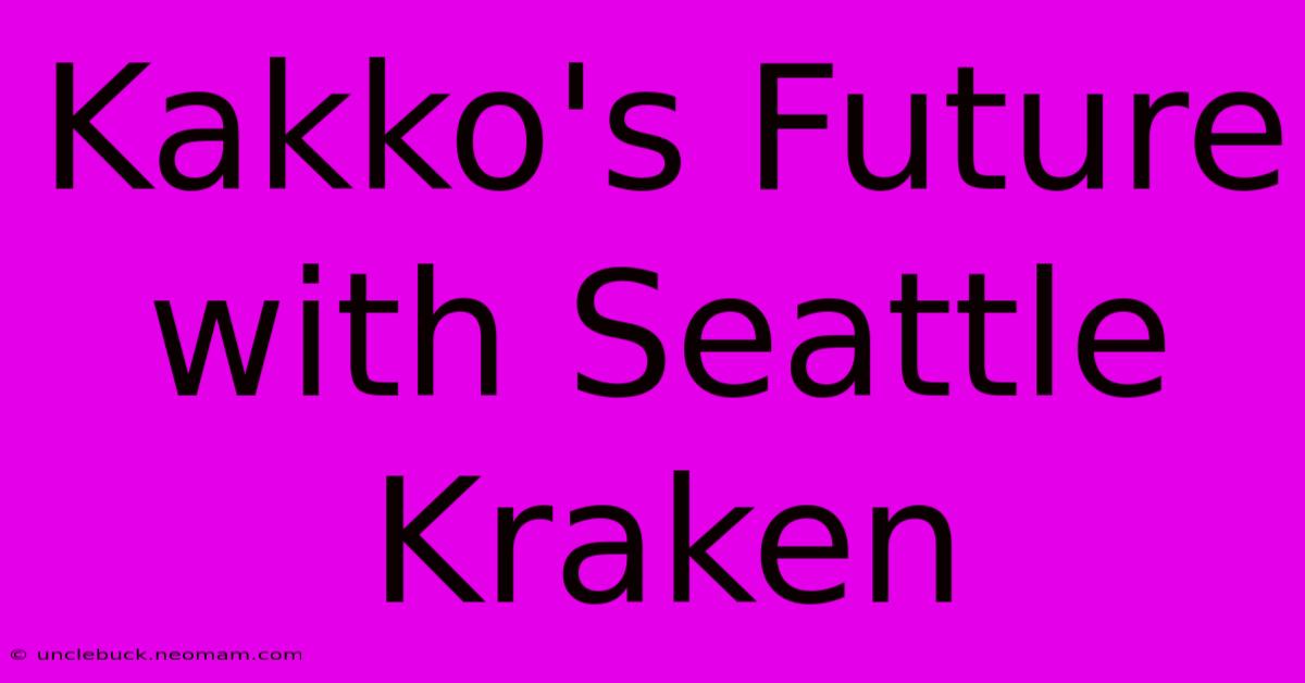 Kakko's Future With Seattle Kraken