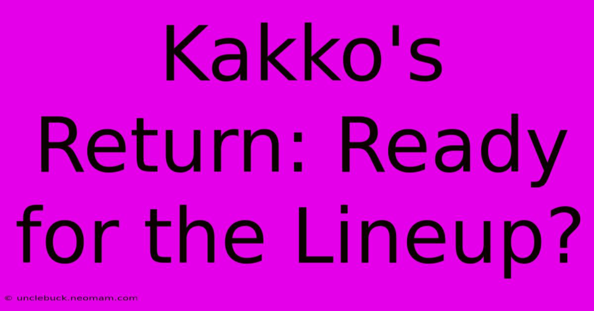 Kakko's Return: Ready For The Lineup?