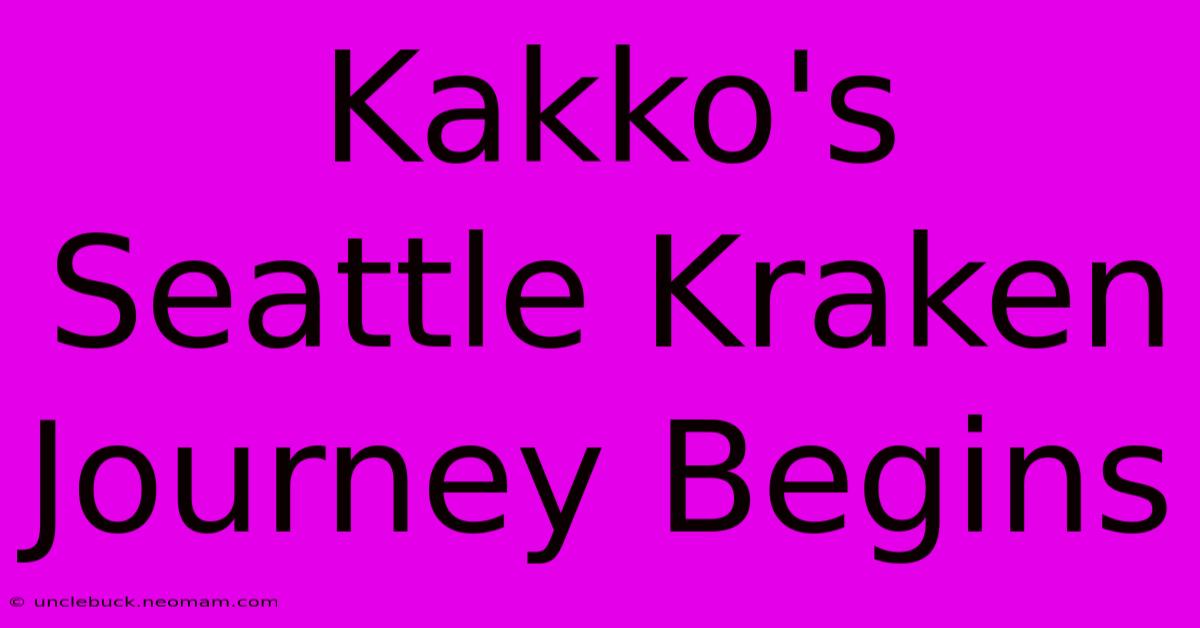 Kakko's Seattle Kraken Journey Begins