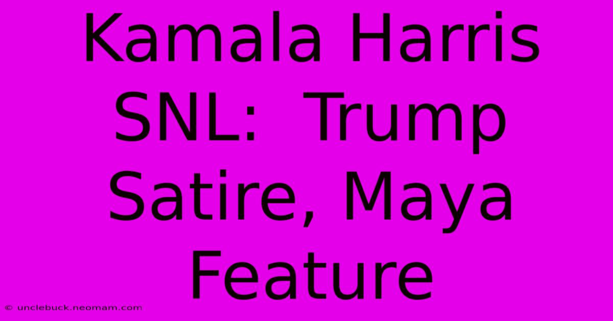 Kamala Harris SNL:  Trump Satire, Maya Feature 