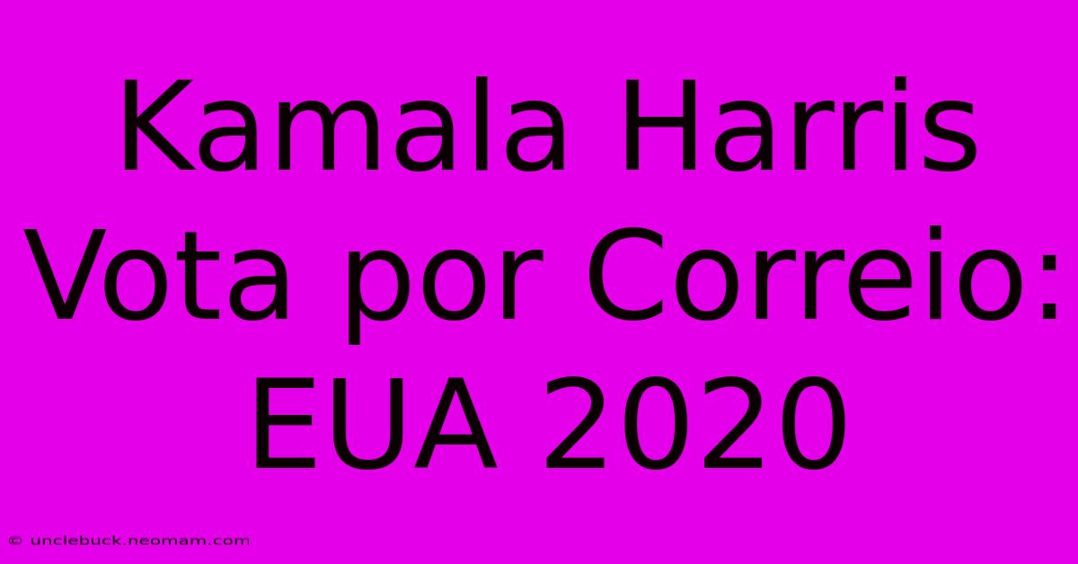 Kamala Harris Vota Por Correio: EUA 2020