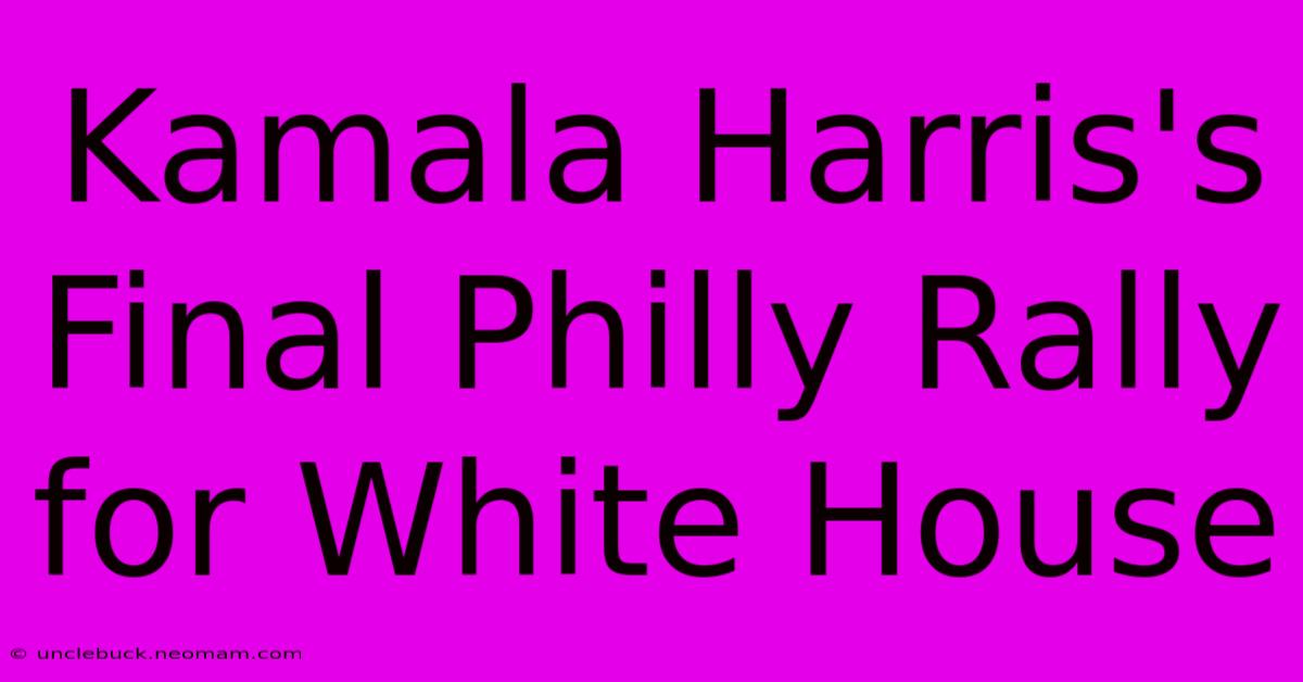 Kamala Harris's Final Philly Rally For White House 