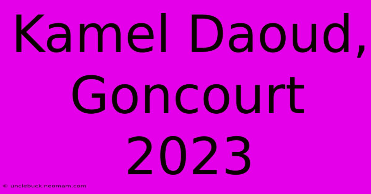 Kamel Daoud, Goncourt 2023