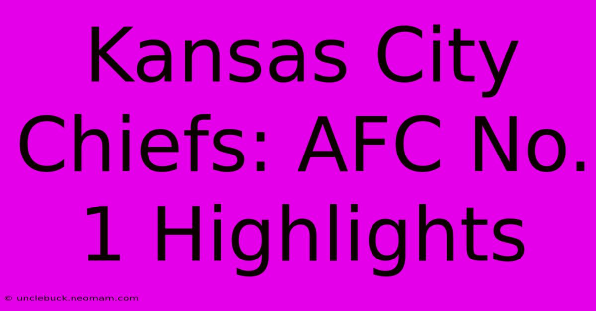 Kansas City Chiefs: AFC No. 1 Highlights