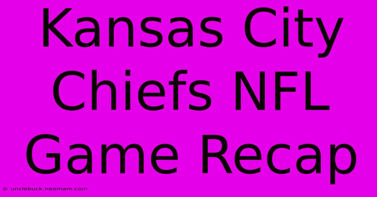 Kansas City Chiefs NFL Game Recap