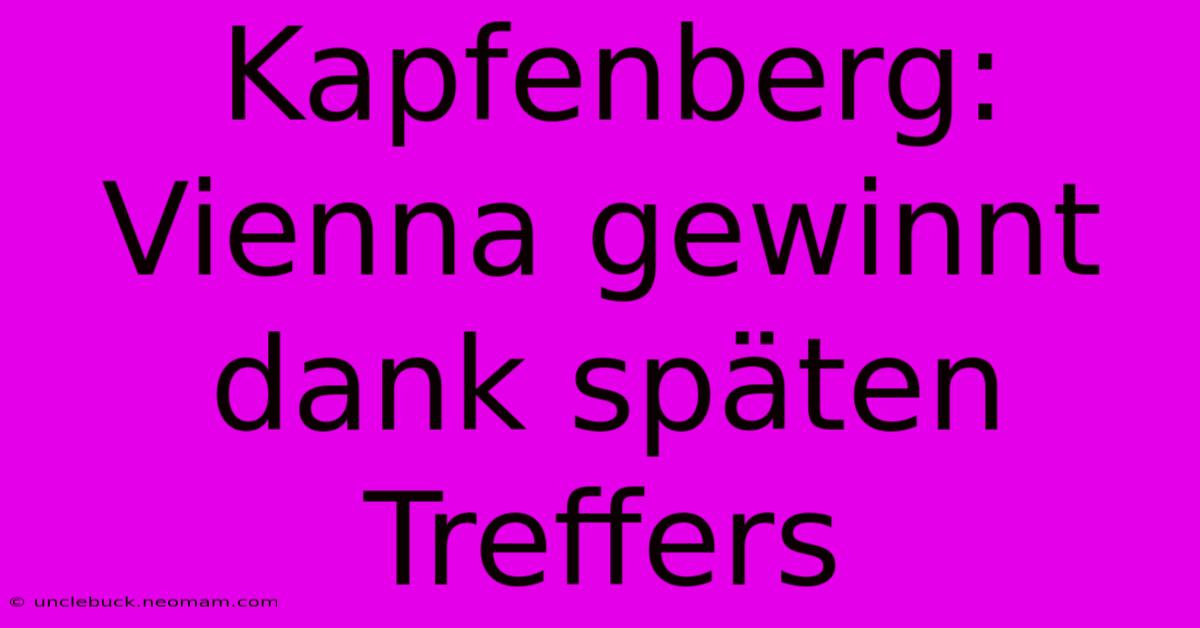 Kapfenberg: Vienna Gewinnt Dank Späten Treffers 