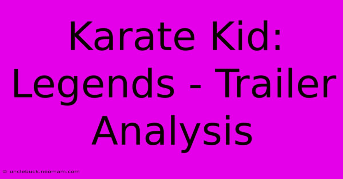 Karate Kid: Legends - Trailer Analysis