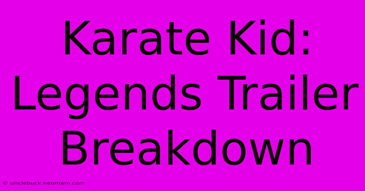 Karate Kid: Legends Trailer Breakdown