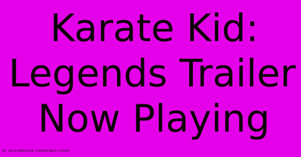 Karate Kid: Legends Trailer Now Playing