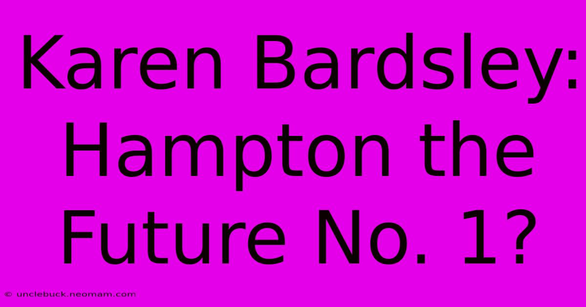 Karen Bardsley: Hampton The Future No. 1? 