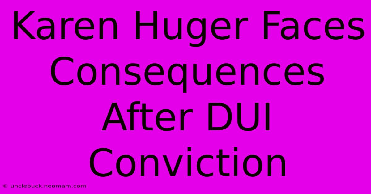 Karen Huger Faces Consequences After DUI Conviction