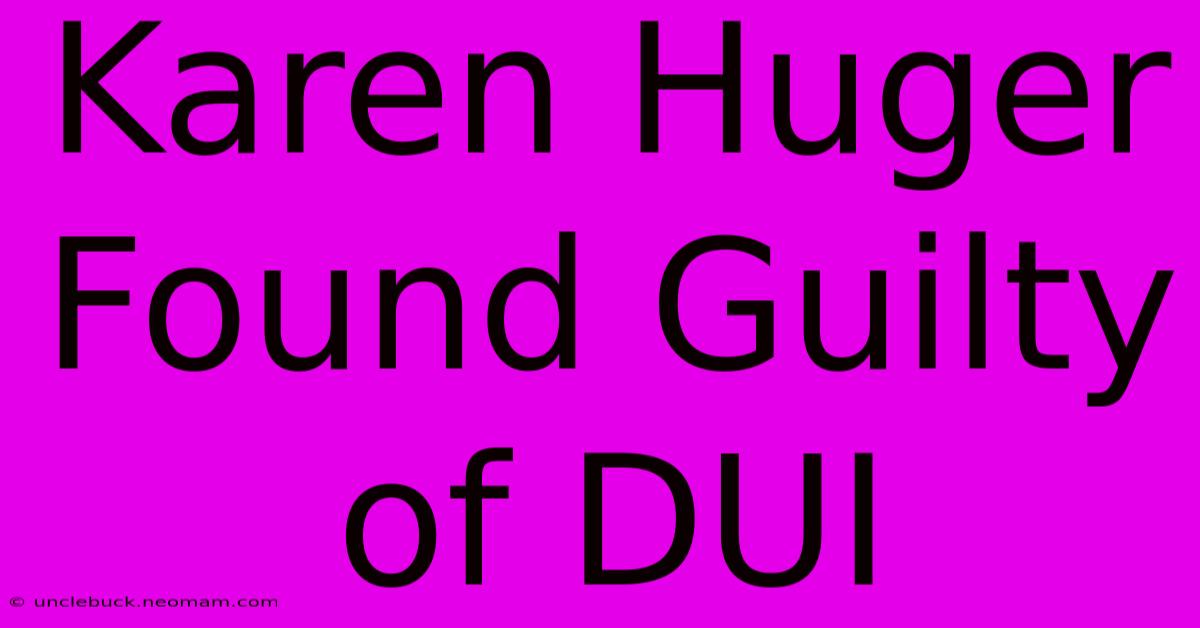 Karen Huger Found Guilty Of DUI