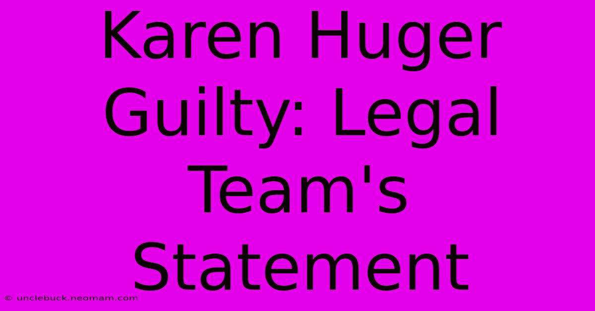 Karen Huger Guilty: Legal Team's Statement