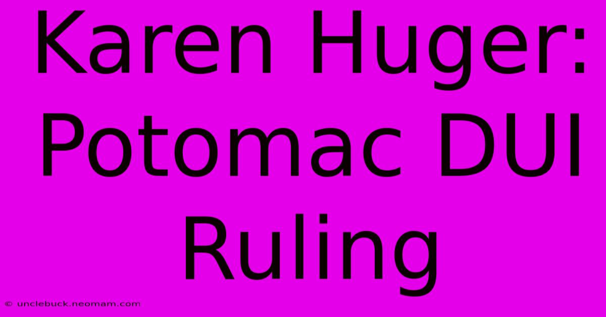 Karen Huger:  Potomac DUI Ruling