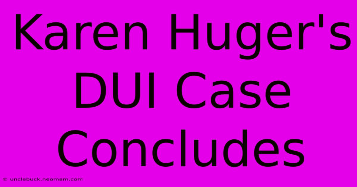 Karen Huger's DUI Case Concludes