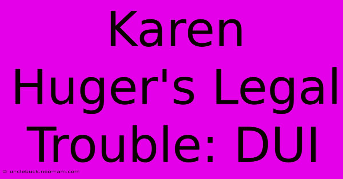 Karen Huger's Legal Trouble: DUI