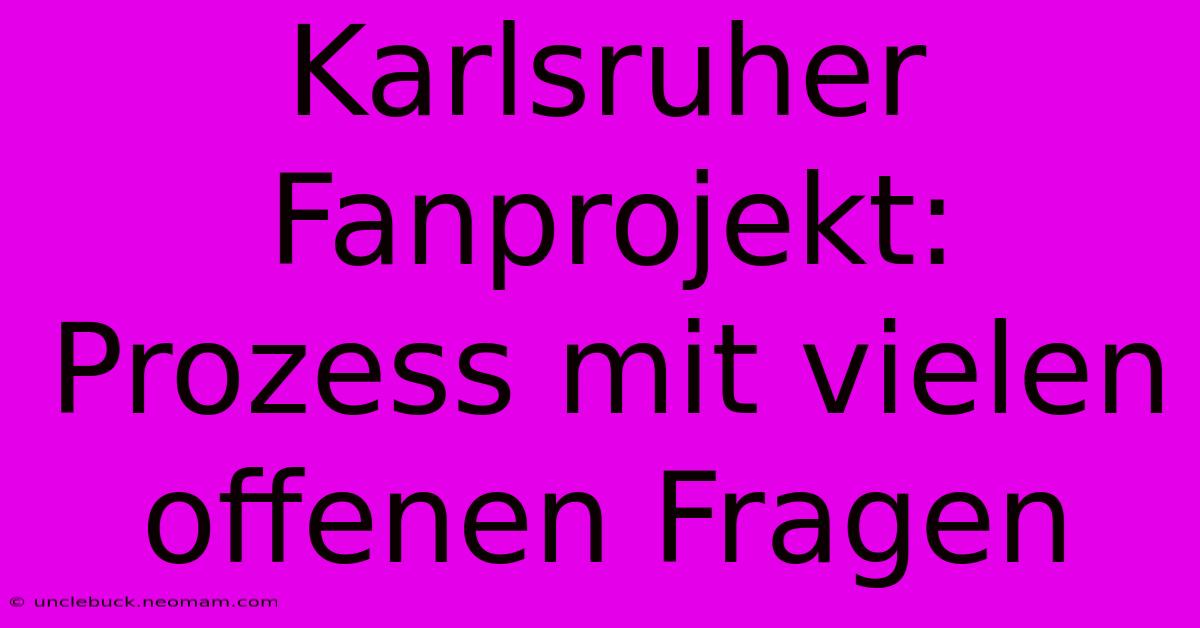 Karlsruher Fanprojekt: Prozess Mit Vielen Offenen Fragen