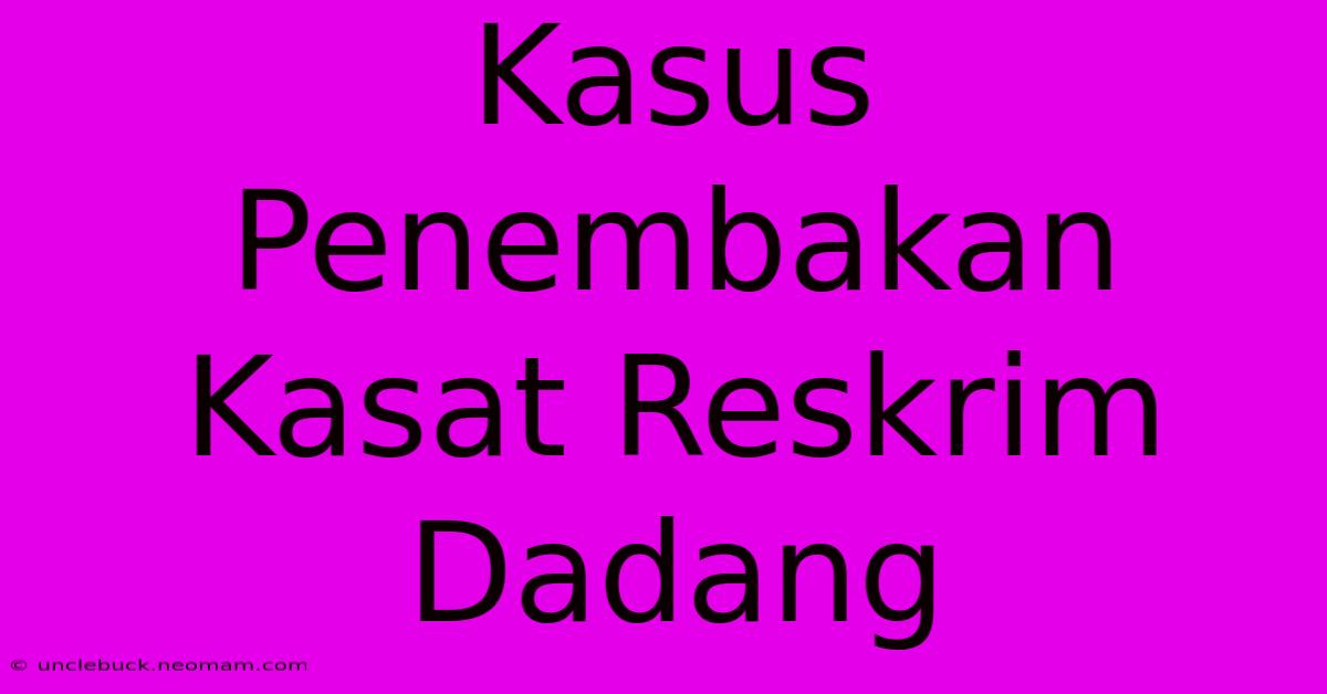 Kasus Penembakan Kasat Reskrim Dadang