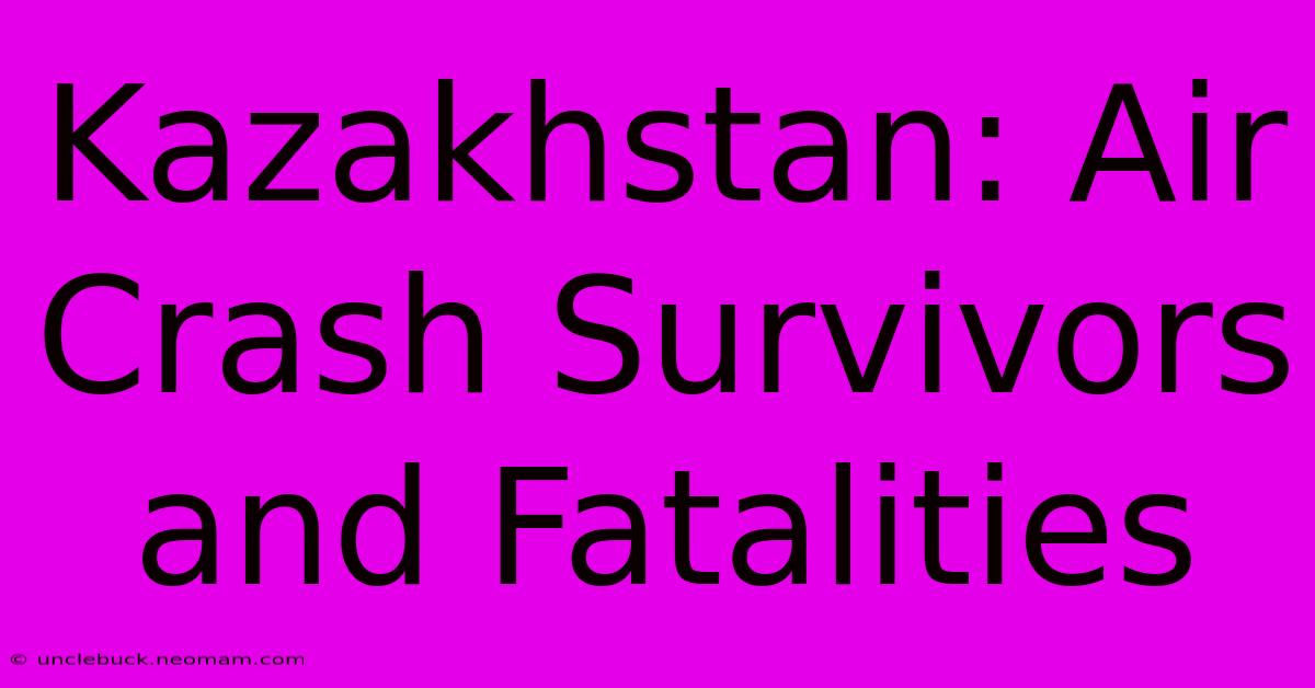 Kazakhstan: Air Crash Survivors And Fatalities