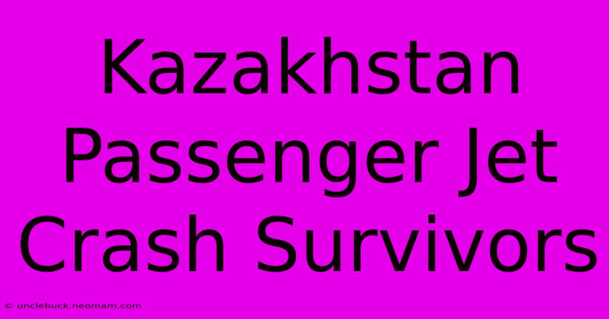 Kazakhstan Passenger Jet Crash Survivors