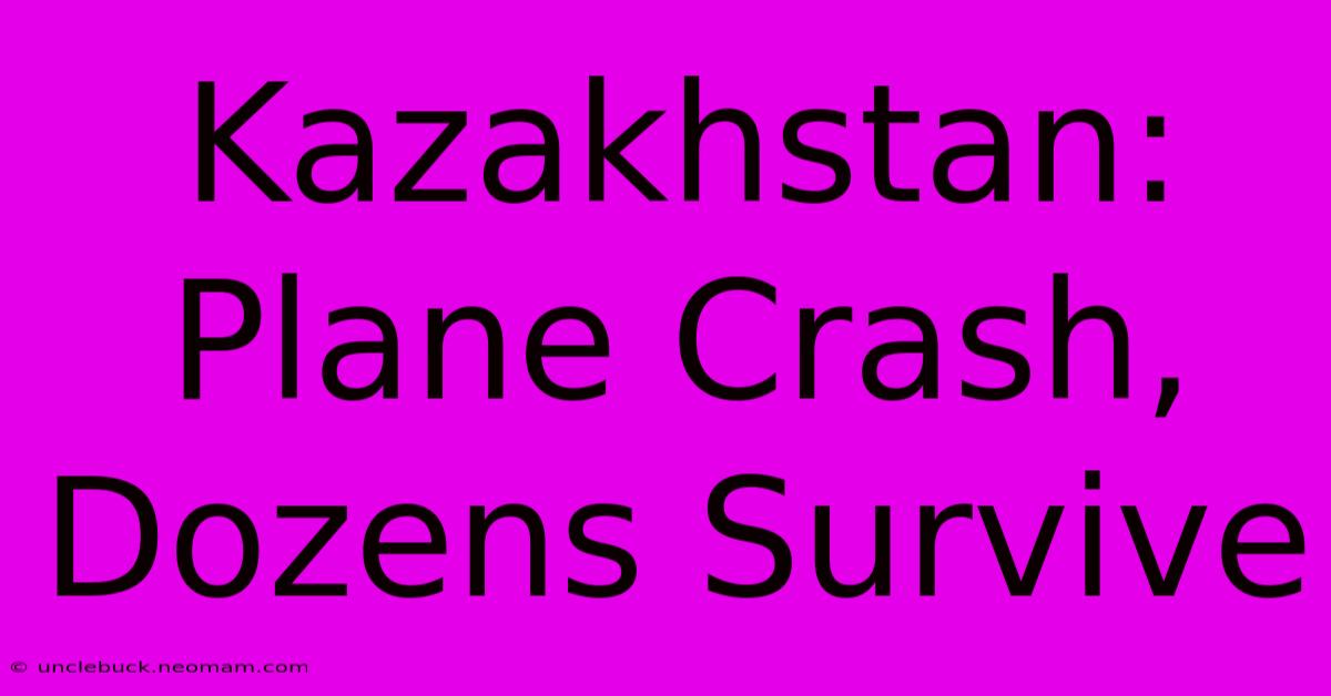 Kazakhstan: Plane Crash, Dozens Survive