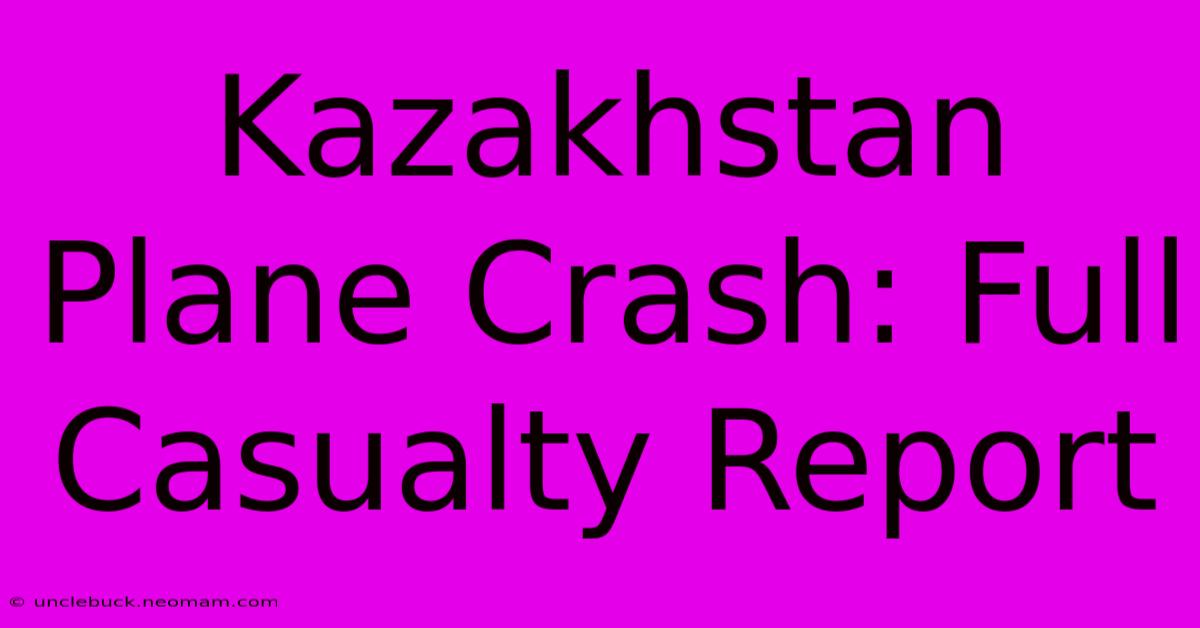 Kazakhstan Plane Crash: Full Casualty Report