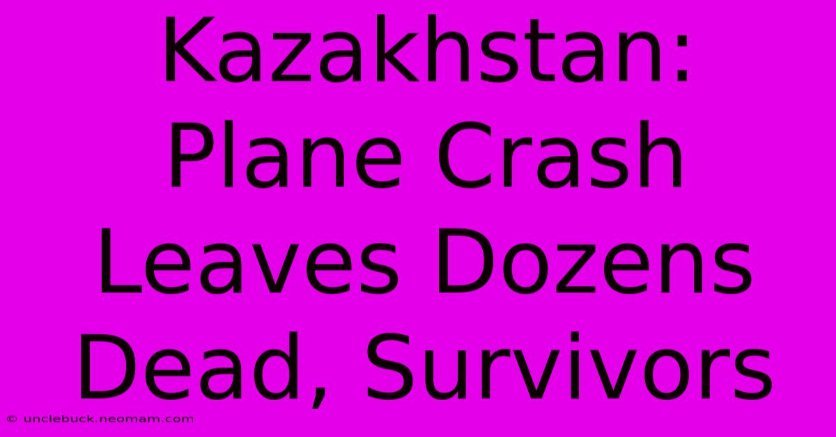 Kazakhstan: Plane Crash Leaves Dozens Dead, Survivors