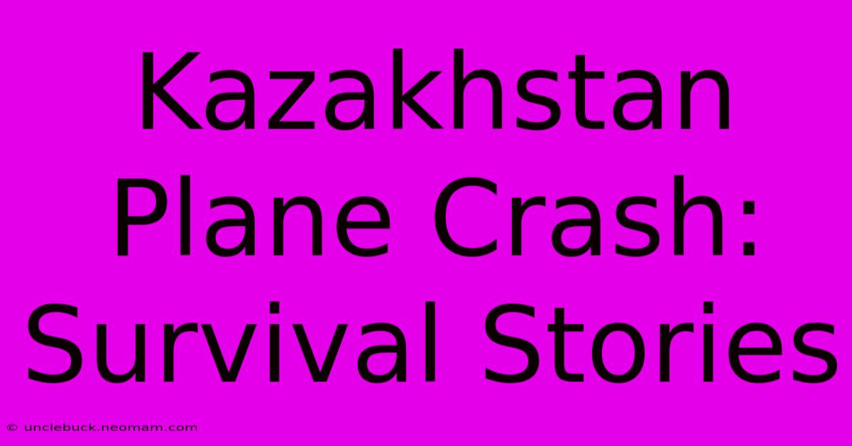 Kazakhstan Plane Crash: Survival Stories