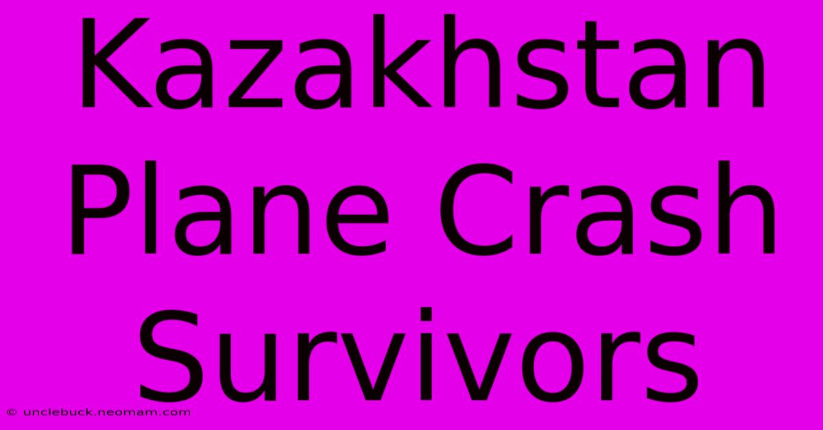 Kazakhstan Plane Crash Survivors