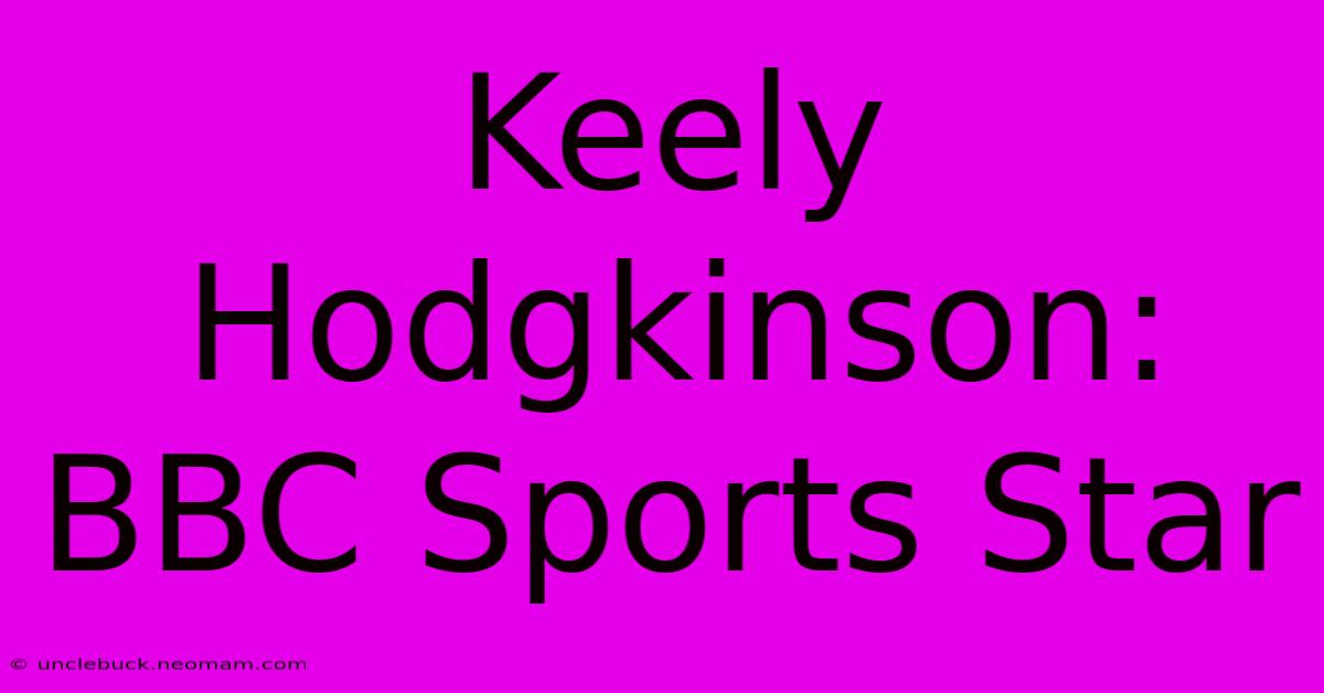 Keely Hodgkinson: BBC Sports Star