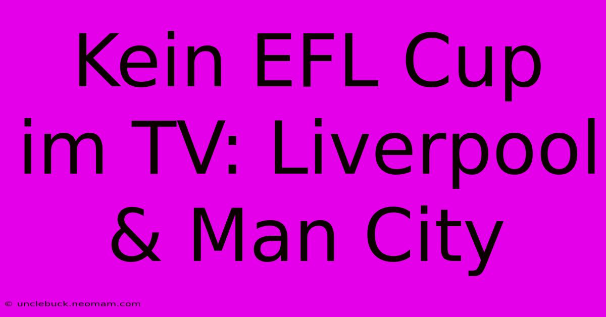 Kein EFL Cup Im TV: Liverpool & Man City