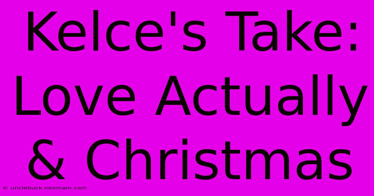 Kelce's Take: Love Actually & Christmas