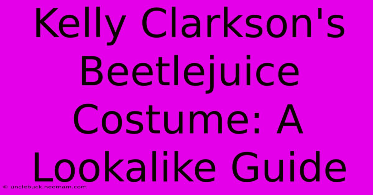 Kelly Clarkson's Beetlejuice Costume: A Lookalike Guide