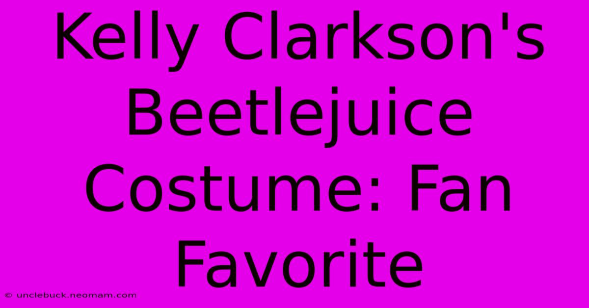 Kelly Clarkson's Beetlejuice Costume: Fan Favorite