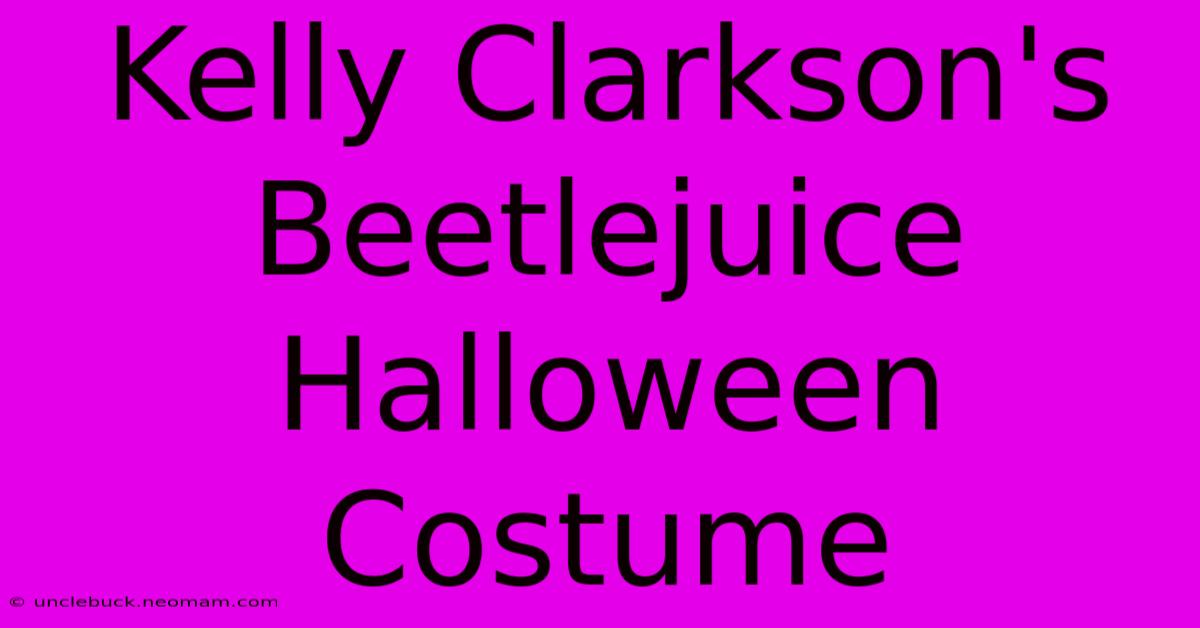 Kelly Clarkson's Beetlejuice Halloween Costume