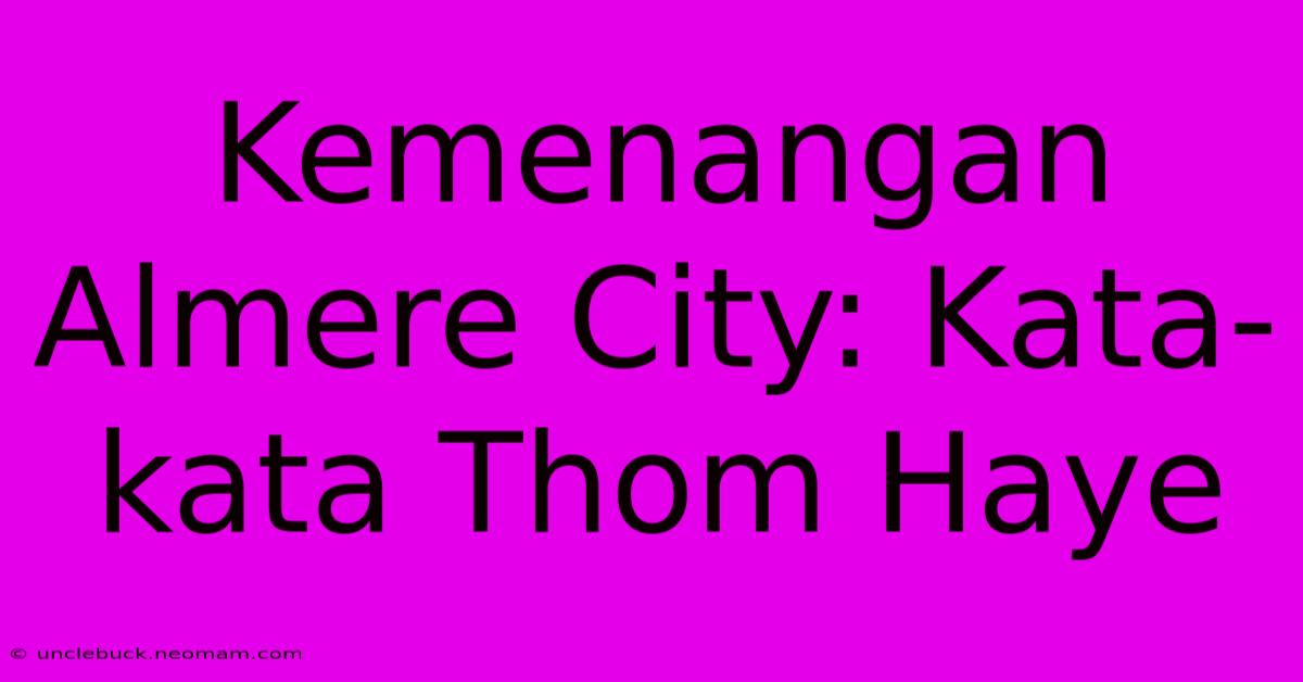 Kemenangan Almere City: Kata-kata Thom Haye