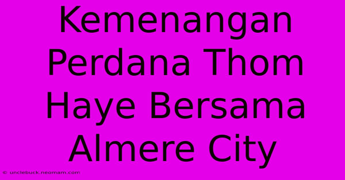 Kemenangan Perdana Thom Haye Bersama Almere City 