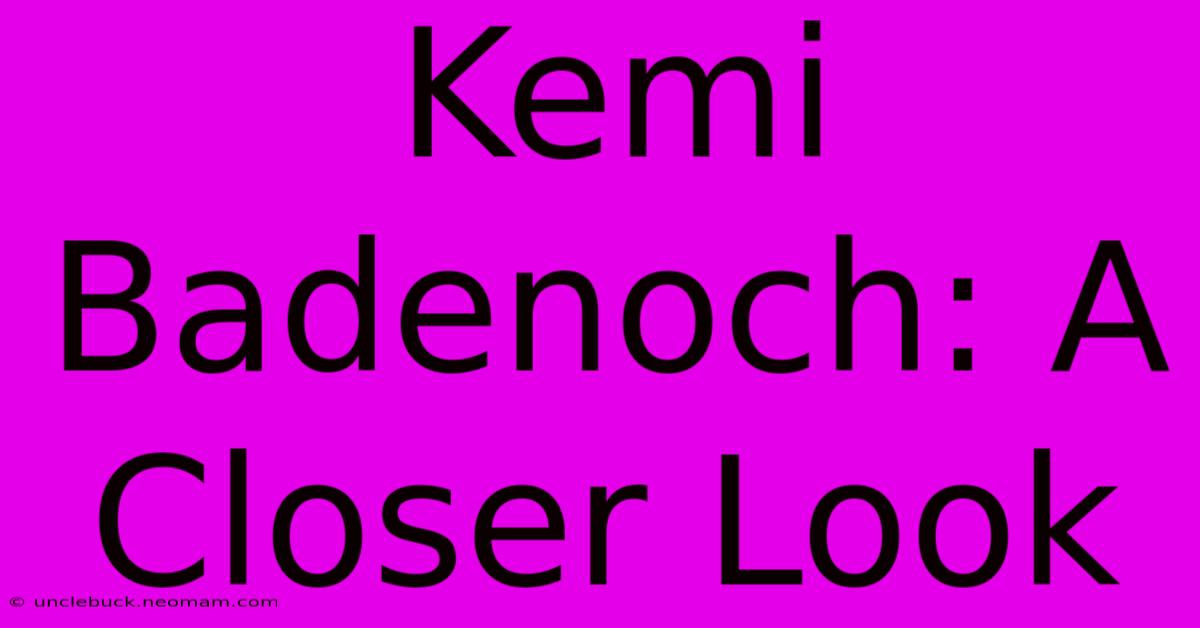 Kemi Badenoch: A Closer Look