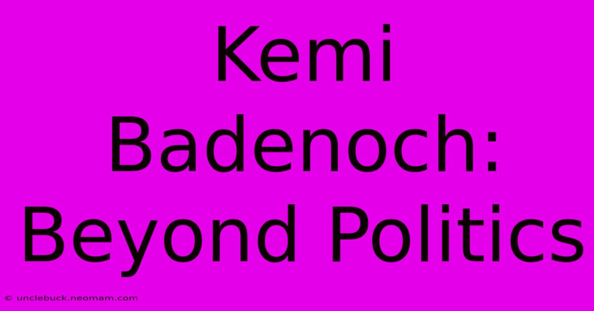 Kemi Badenoch: Beyond Politics 