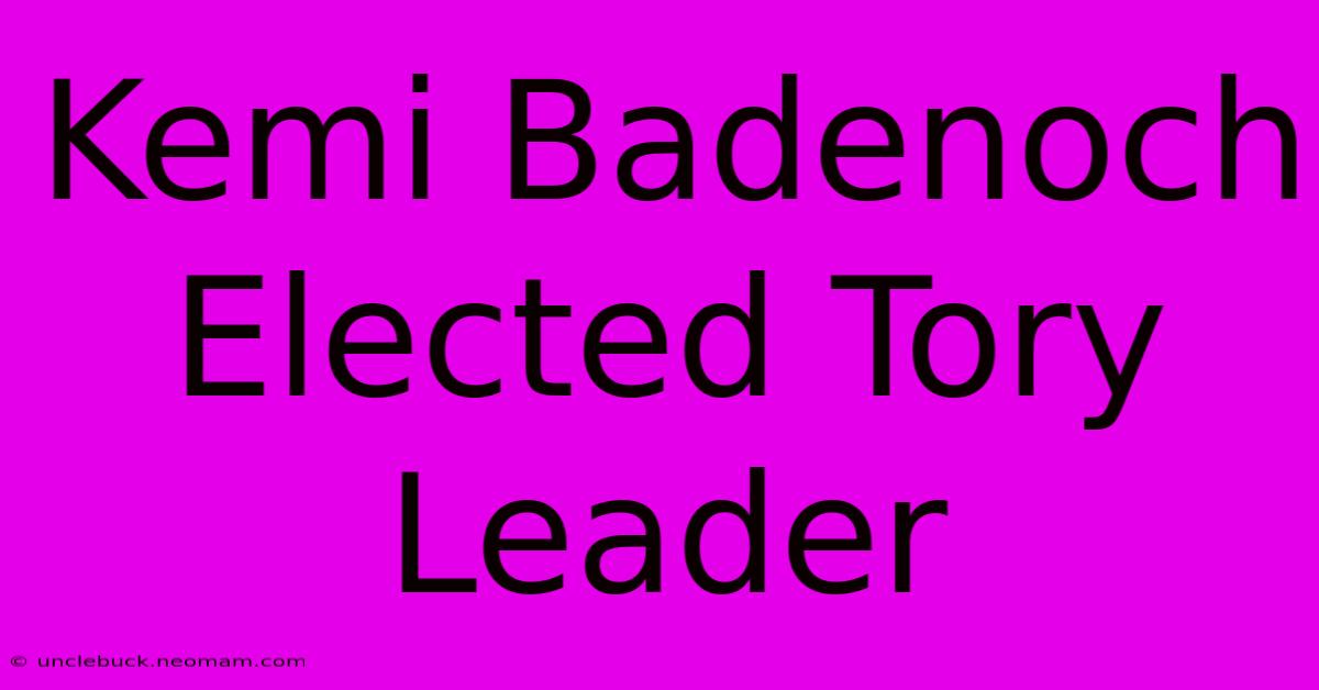 Kemi Badenoch Elected Tory Leader