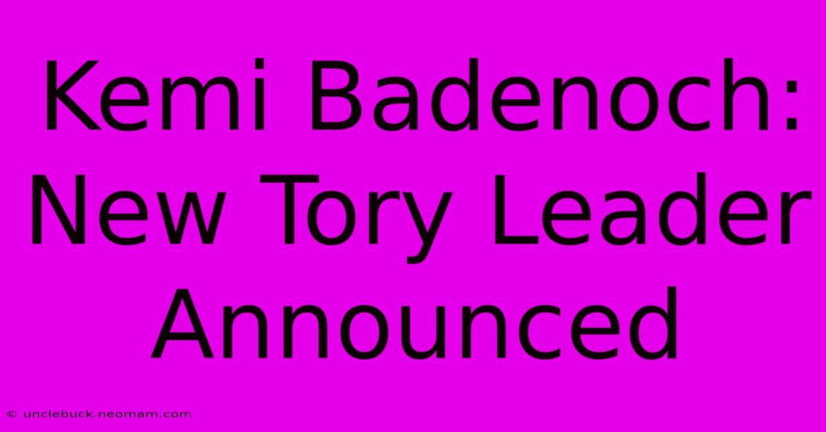 Kemi Badenoch: New Tory Leader Announced