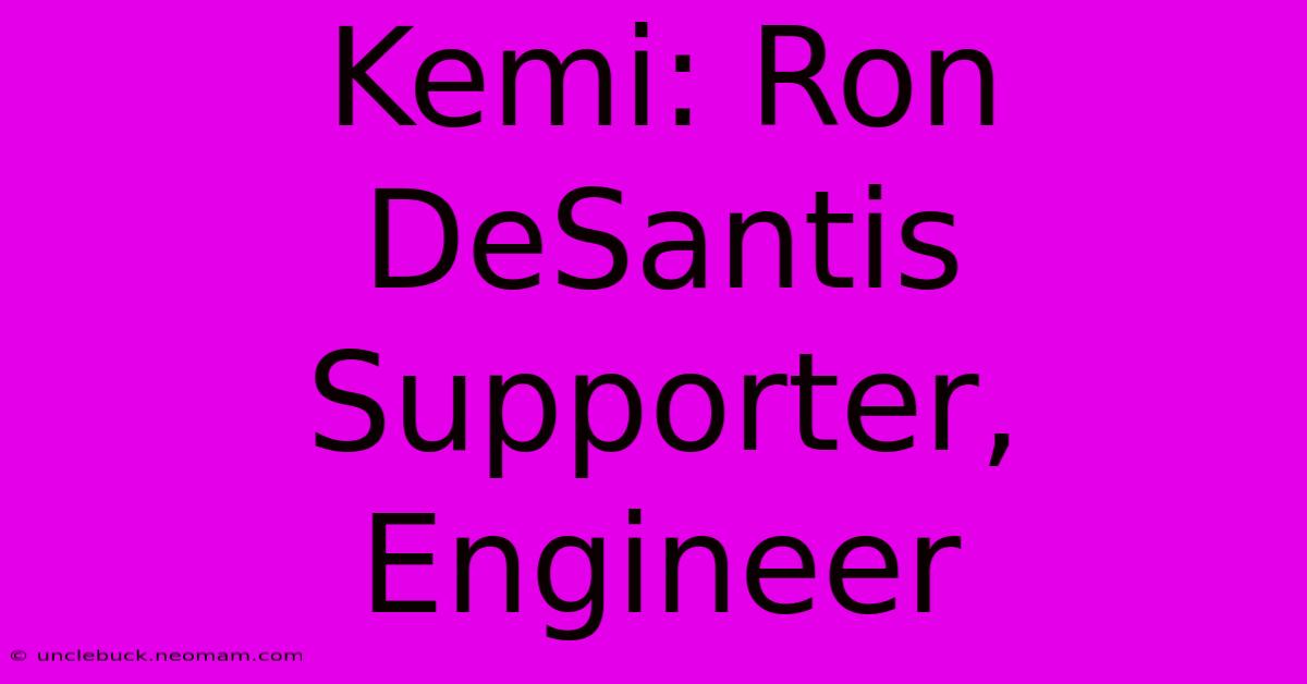 Kemi: Ron DeSantis Supporter, Engineer 