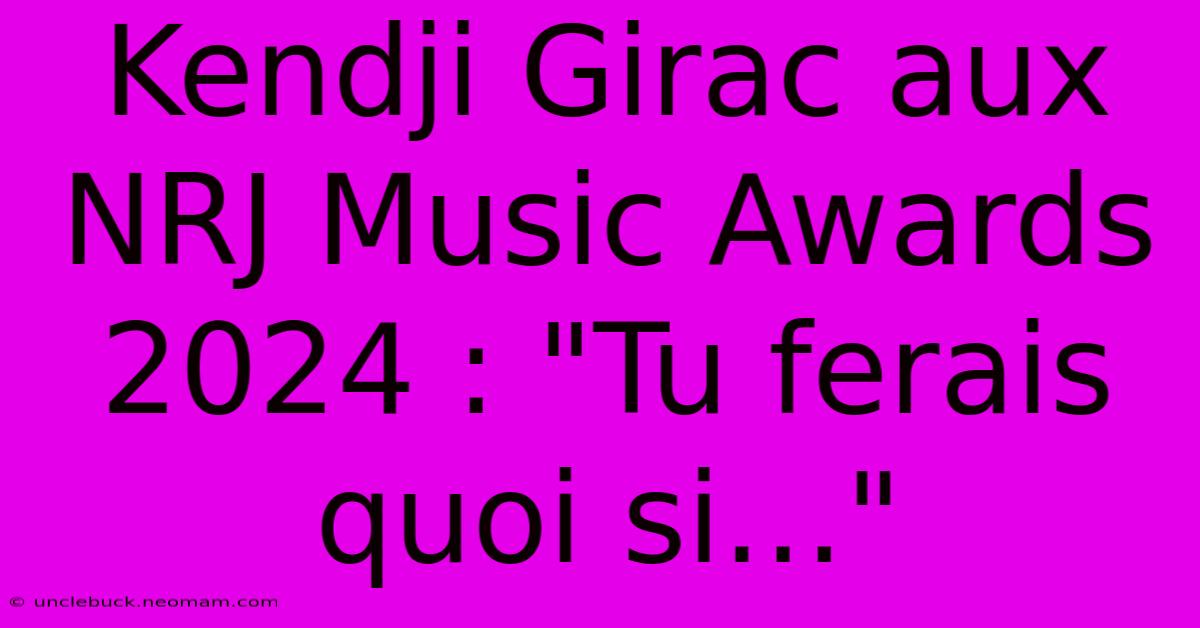 Kendji Girac Aux NRJ Music Awards 2024 : 