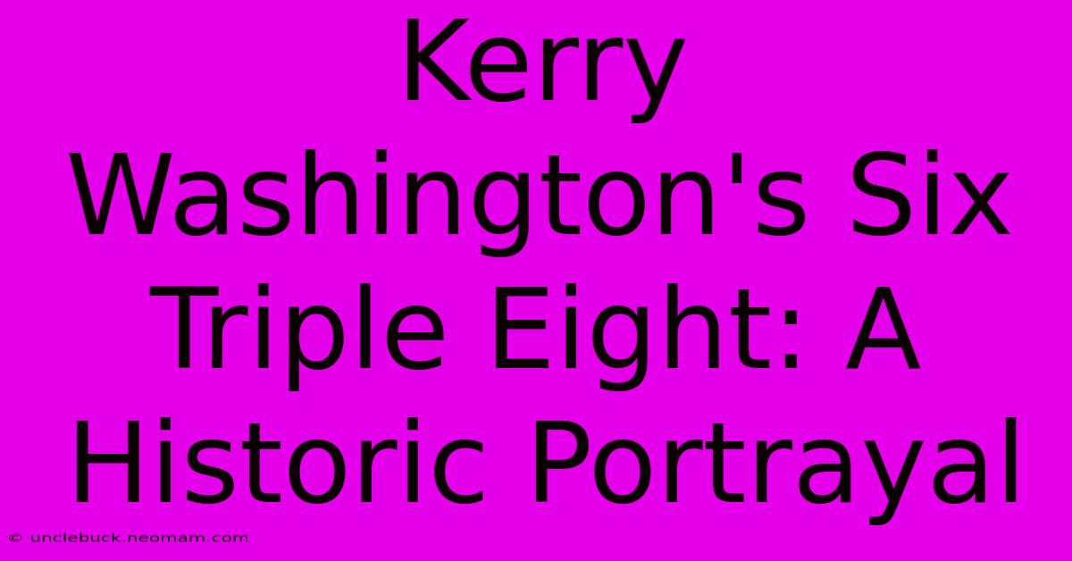 Kerry Washington's Six Triple Eight: A Historic Portrayal