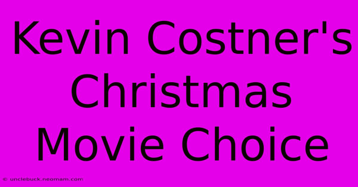 Kevin Costner's Christmas Movie Choice